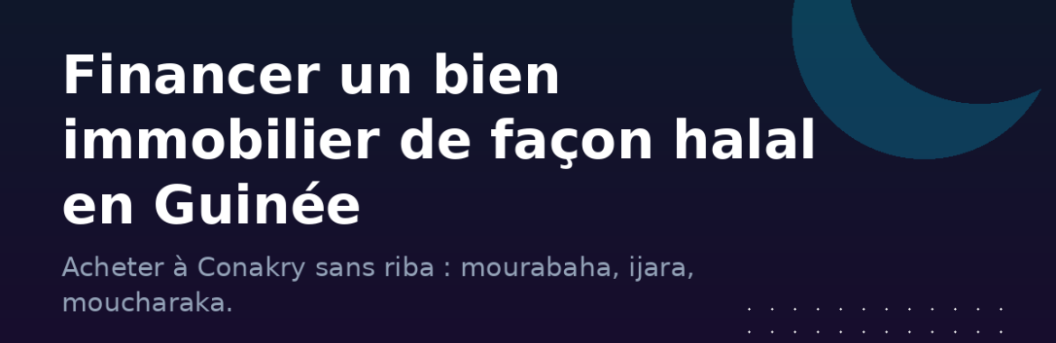 Financer un bien immobilier de façon halal en Guinée : le guide sans riba