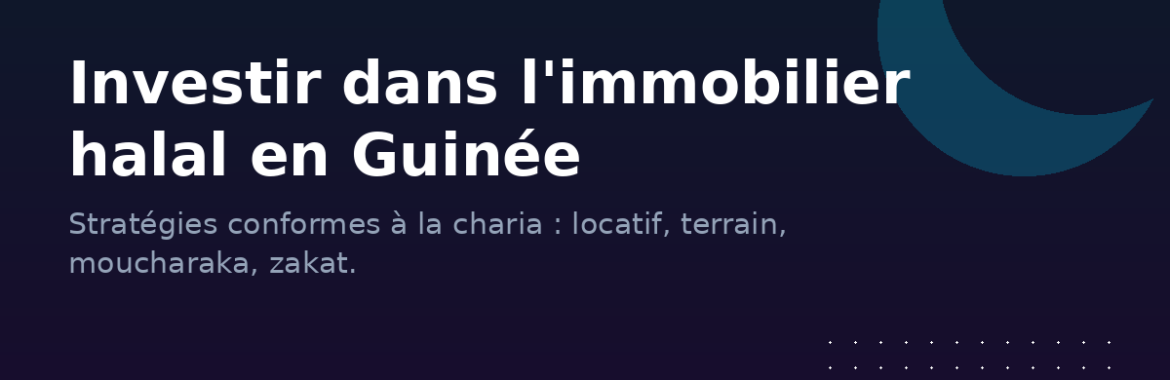 Investir dans l&rsquo;immobilier halal en Guinée : stratégies conformes à la charia