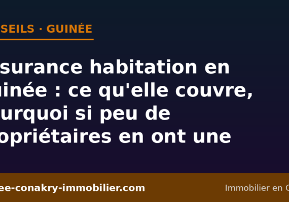 Assurance habitation en Guinée : ce qu&rsquo;elle couvre, ce qu&rsquo;elle ne couvre pas