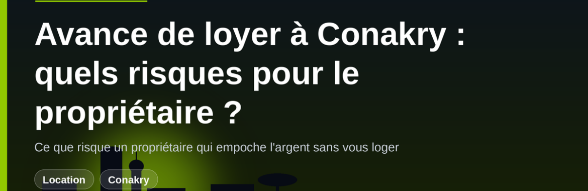 Avance de loyer à Conakry : que risque un propriétaire qui empoche l&rsquo;argent sans vous loger ?