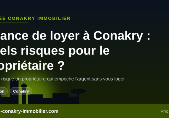 Avance de loyer à Conakry : que risque un propriétaire qui empoche l&rsquo;argent sans vous loger ?