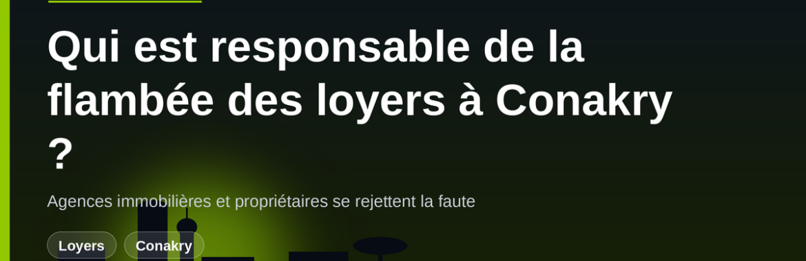 Qui est responsable de la flambée des loyers à Conakry ? Agences immobilières et propriétaires se rejettent la faute