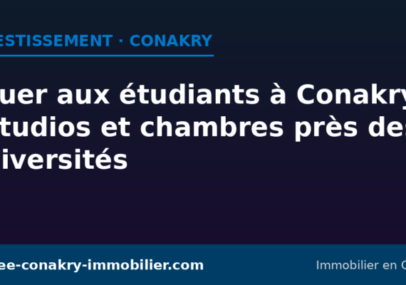 Louer aux étudiants à Conakry : studios et chambres près des universités