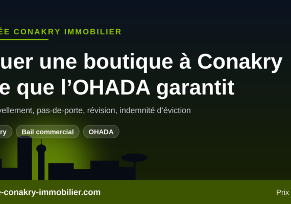 Louer une boutique ou un magasin à Conakry : ce que le bail commercial OHADA garantit