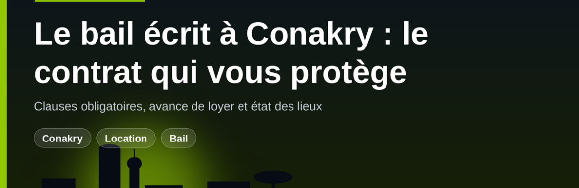 Le bail écrit à Conakry : le contrat type qui protège locataire et propriétaire