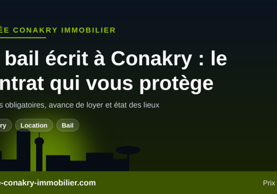 Le bail écrit à Conakry : le contrat type qui protège locataire et propriétaire