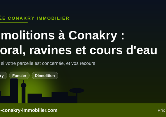 Nouvelles démolitions à Conakry : littoral, ravines et cours d&rsquo;eau — comment vérifier votre parcelle