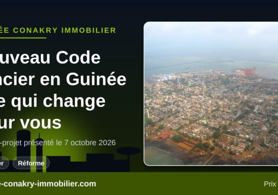 Nouveau Code foncier et domanial en Guinée : ce que l&rsquo;avant-projet change pour votre terrain